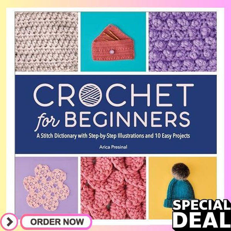 Crochet for Beginners: a Stitch Dictionary with Step-By-Step Illustrations and 10 Easy Projects
