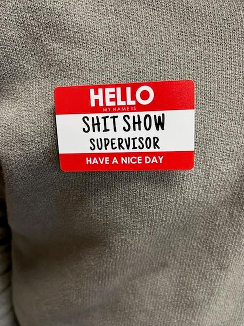 Hello My Name Is SHIT SHOW SUPERVISOR Name Badge - Humorous Design for Office Attire