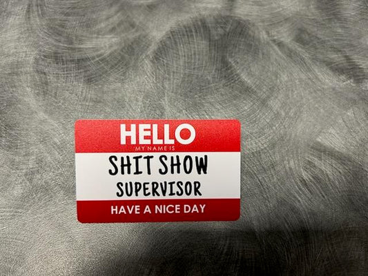 Hello My Name Is SHIT SHOW SUPERVISOR Name Badge - Humorous Design for Office Attire